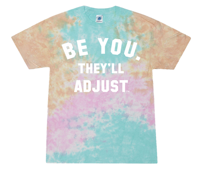 Tie Dyed Be You Shirt