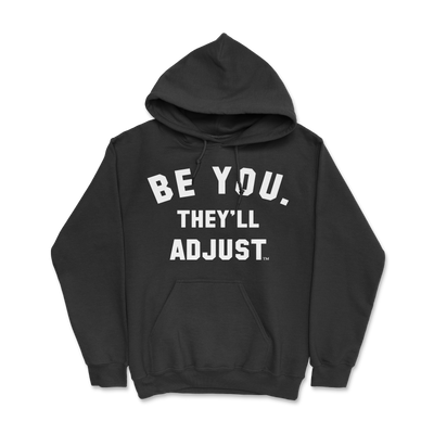 BE YOU. THEY'LL ADJUST Hoodie