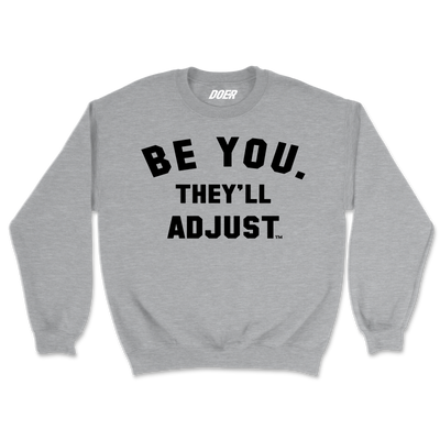 BE YOU. THEY'LL ADJUST  Crewneck Sweatshirt