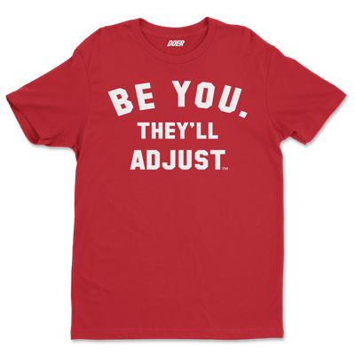 BE YOU. THEY'LL ADJUST Shirt